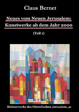 E-Book (epub) Neues vom Neuen Jerusalem: Kunstwerke ab dem Jahr 2000 (Teil 1) von Claus Bernet