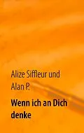 E-Book (epub) Wenn ich an Dich denke von Alize Siffleur, Alan P.