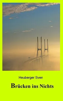 E-Book (epub) Brücken ins Nichts von Sven Heuberger