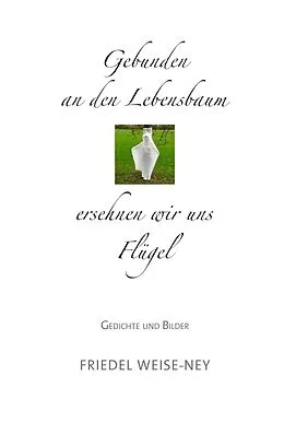 E-Book (epub) Gebunden an den Lebensbaum von Friedel Weise-Ney