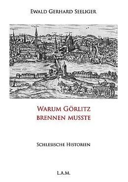 E-Book (epub) Warum Görlitz brennen musste von Ewald Gerhard Seeliger