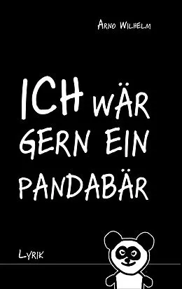 E-Book (epub) Ich wär gern ein Pandabär von Arno Wilhelm