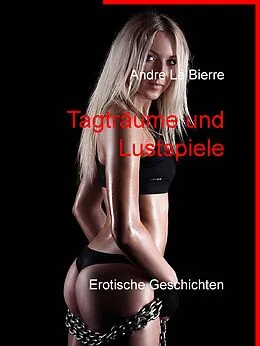 E-Book (epub) Tagträume und Lustspiele von Andre Le Bierre