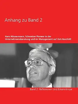 E-Book (epub) Anhang zu Band 2 - Hans Häusermann, Schweizer Pioneer in der Unternehmensberatung und im Management auf Zeit-Geschäft von Hans Häusermann