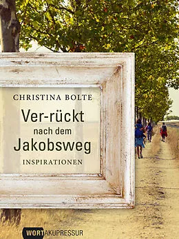 E-Book (epub) Ver-rückt nach dem Jakobsweg von Christina Bolte