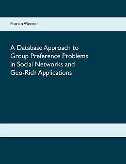E-Book (pdf) A Database Approach to Group Preference Problems in Social Networks and Geo-Rich Applications von Florian Wenzel