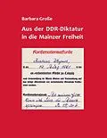 E-Book (epub) Aus der DDR-Diktatur in die Mainzer Freiheit von Barbara Große