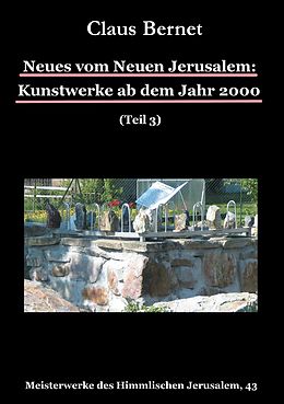 E-Book (epub) Neues vom Neuen Jerusalem: Kunstwerke ab dem Jahr 2000 (Teil 3) von Claus Bernet