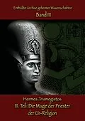 E-Book (epub) Enthüllte Archive geheimer Wissenschaften Teil III: Die Magie der Priester der Ur-Religion von Hermes Trismegistos