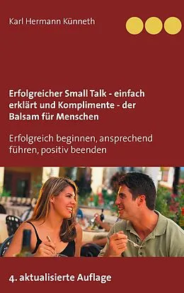 E-Book (epub) Erfolgreicher Small Talk - einfach erklärt / Komplimente - der Balsam für Menschen von Karl Hermann Künneth