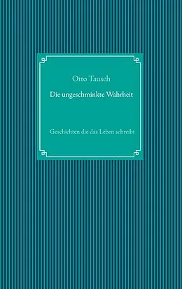 E-Book (epub) Die ungeschminkte Wahrheit von Otto Tausch
