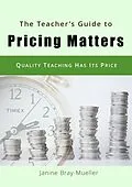 E-Book (epub) The Teacher's Guide to Pricing Matters von Janine Bray-Mueller
