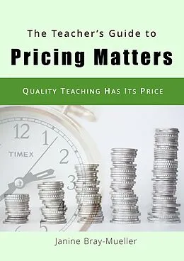 E-Book (epub) The Teacher's Guide to Pricing Matters von Janine Bray-Mueller