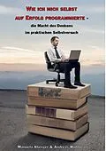 E-Book (epub) Wie ich mich selbst auf Erfolg programmierte - die Macht des Denkens im praktischen Selbstversuch von Manuela Aberger, Andreas Widmoser