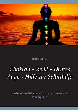 E-Book (epub) Chakran - Reiki - Drittes Auge - Hilfe zur Selbsthilfe von Heinz Duthel