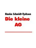 E-Book (epub) Die kleine AG von Hauke Schmidt-Tychsen