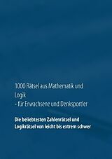 Kartonierter Einband 1000 Rätsel aus Mathematik und Logik für Erwachsene und Denksportler von Carsten Richter