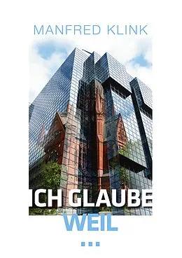 E-Book (epub) Ich glaube, weil ... von Manfred Klink