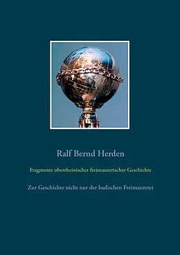 E-Book (epub) Fragmente oberrheinischer freimaurerischer Geschichte von Ralf Bernd Herden