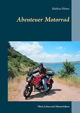 E-Book (epub) Abenteuer Motorrad von Markus Höner