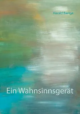 E-Book (epub) Ein Wahnsinnsgerät von Harald Baetge