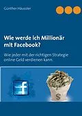 E-Book (epub) Wie werde ich Millionär mit Facebook? von Günther Häussler