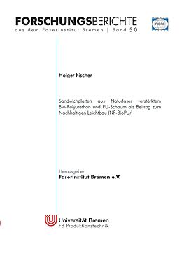 E-Book (epub) Sandwichplatten aus Naturfaser verstärktem Bio-Polyurethan und PU-Schaum als Beitrag zum Nachhaltigen Leichtbau (NF-BioPUr) von Holger Fischer