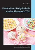 E-Book (epub) Fröhlich bunte Frühjahrsküche mit dem Thermomix TM5 von Kerstin Peters