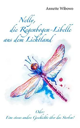 E-Book (epub) Nelly, die Regenbogenlibelle aus dem Lichtland von Annette Wibowo