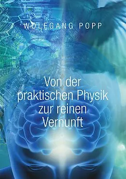 E-Book (epub) Von der praktischen Physik zur reinen Vernunft von Wolfgang Popp