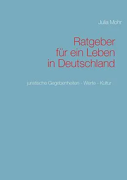 E-Book (epub) Ratgeber für ein Leben in Deutschland von Julia Mohr