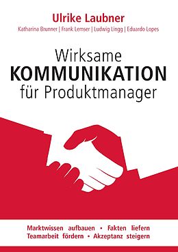 E-Book (epub) Wirksame Kommunikation für Produktmanager von Ulrike Laubner, Katharina Brunner, Ludwig Lingg
