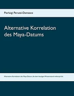 E-Book (epub) Alternative Korrelation des Maya-Datums von Pierluigi Peruzzi-Damasco