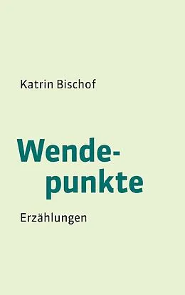 E-Book (epub) Wendepunkte von Katrin Bischof