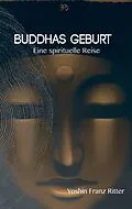 E-Book (epub) Buddhas Geburt von Yoshin Franz Ritter