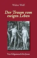 E-Book (epub) Der Traum vom ewigen Leben von Walter Wolf