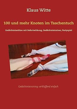 Kartonierter Einband 100 und mehr Knoten im Taschentuch von Klaus Witte