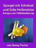 E-Book (epub) Spargel mit Schnitzel & Soße Hollendaise von Romy Fischer