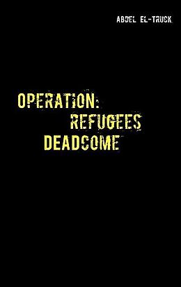 Kartonierter Einband Operation: Refugees DEADcome von Abdel El-Truck