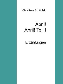 E-Book (epub) April! April! Teil I von Christiane Schönfeld