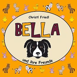 Kartonierter Einband BELLA und ihre Freunde von Christl Friedl