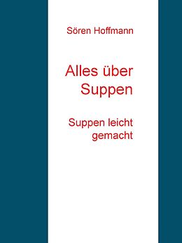 E-Book (epub) Alles über Suppen von Sören Hoffmann