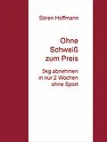 E-Book (epub) Ohne Schweiß zum Preis von Sören Hoffmann