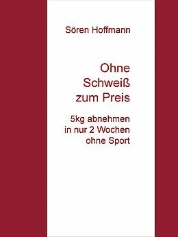 E-Book (epub) Ohne Schweiß zum Preis von Sören Hoffmann
