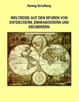 Kartonierter Einband Weltreise auf den Spuren von Entdeckern, Einwanderern und Eroberern von Herwig Schafberg