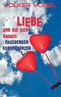 E-Book (epub) Liebe und die sich daraus ergebenden Konsequenzen von Volker Vogel