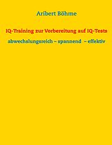 E-Book (epub) IQ-Training zur Vorbereitung auf IQ-Tests von Aribert Böhme