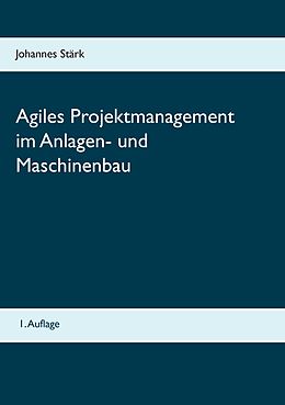 E-Book (epub) Agiles Projektmanagement im Anlagen- und Maschinenbau von Johannes Stärk