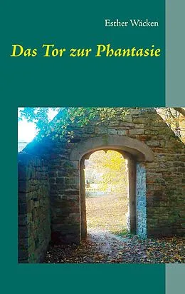 E-Book (epub) Das Tor zur Phantasie von Esther Wäcken