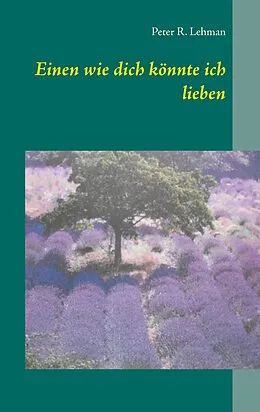 E-Book (epub) Einen wie dich könnte ich lieben von Peter R. Lehman